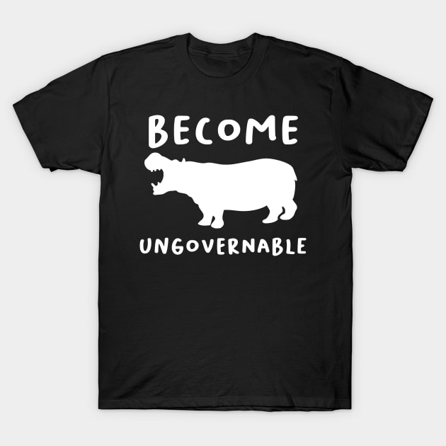 "Become Ungovernable" Hippo T-Shirt by dikleyt